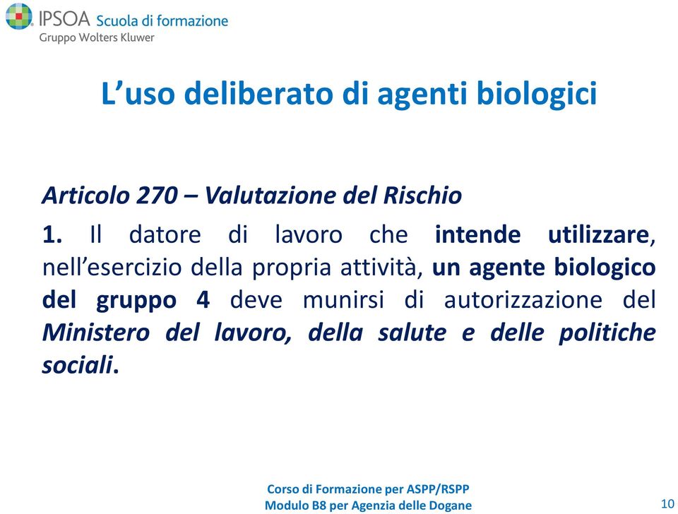 attività, un agente biologico del gruppo 4 deve munirsi di autorizzazione del