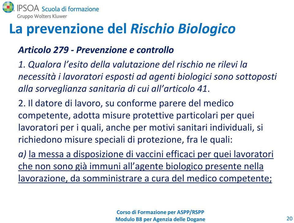 2. Il datore di lavoro, su conforme parere del medico competente, adotta misure protettive particolari per quei lavoratori per i quali, anche per motivi sanitari individuali, si