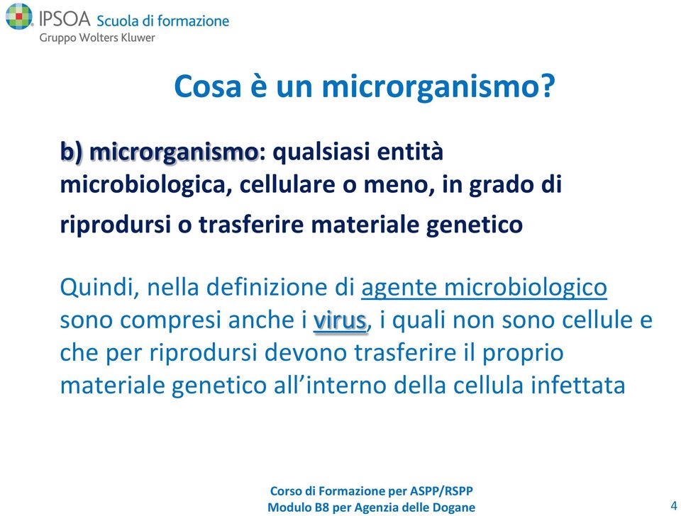 trasferire materiale genetico Quindi, nella definizione di agente microbiologico sono compresi