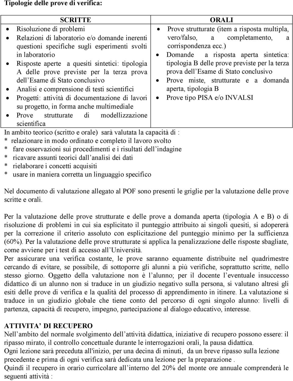 ) in laboratorio Domande a risposta aperta sintetica: Risposte aperte a quesiti sintetici: tipologia A delle prove previste per la terza prova tipologia B delle prove previste per la terza prova dell