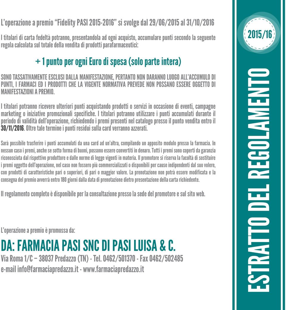 ACCUMULO DI PUNTI, I FARMACI ED I PRODOTTI CHE LA VIGENTE NORMATIVA PREVEDE NON POSSANO ESSERE OGGETTO DI MANIFESTAZIONI A PREMIO.