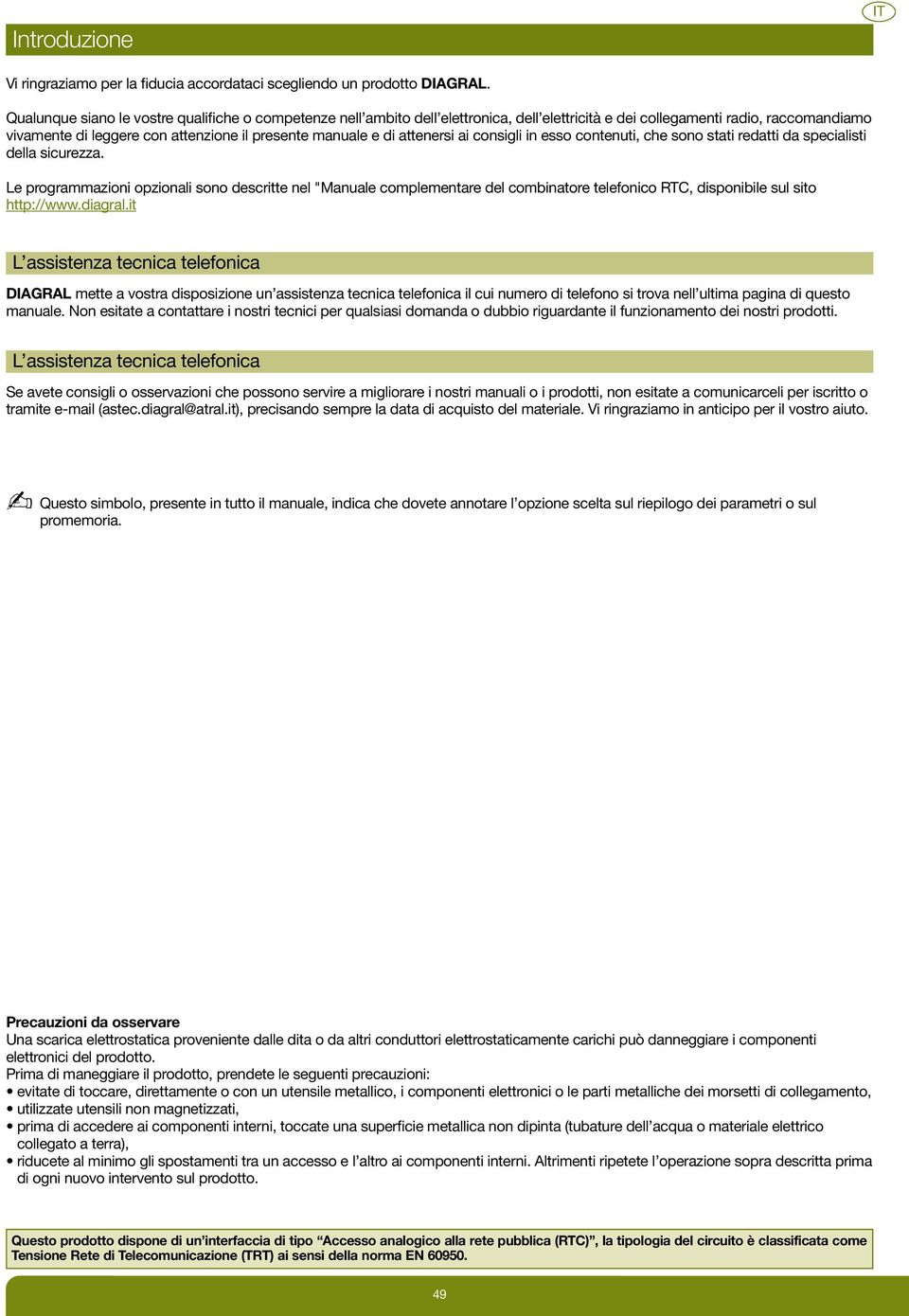 attenersi ai consigli in esso contenuti, che sono stati redatti da specialisti della sicurezza.