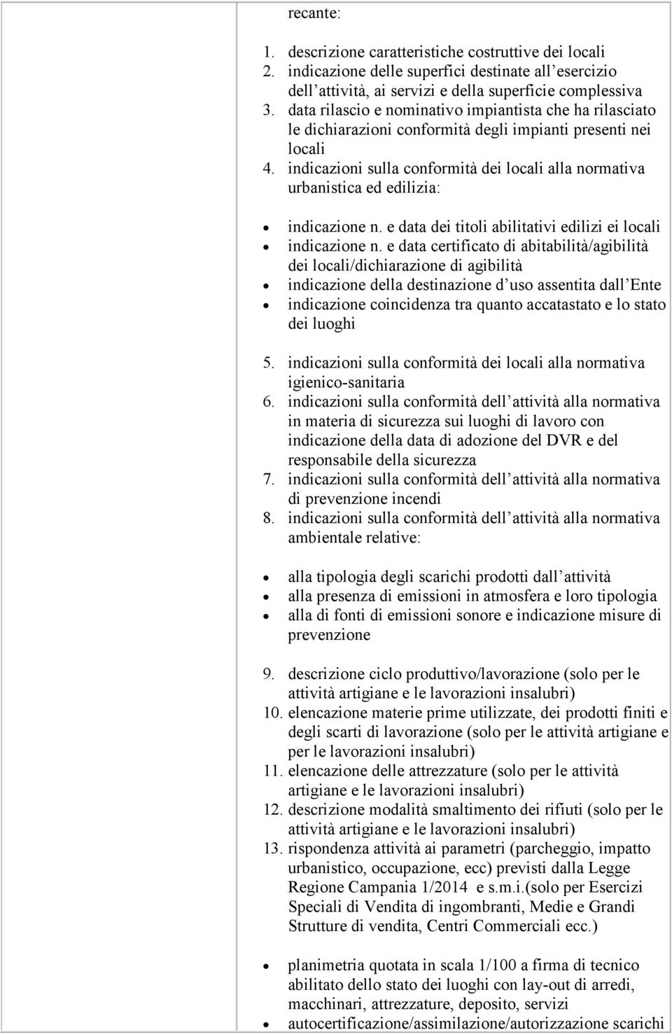 indicazioni sulla conformità dei alla normativa urbanistica ed edilizia: indicazione n. e data dei titoli abilitativi edilizi ei indicazione n.