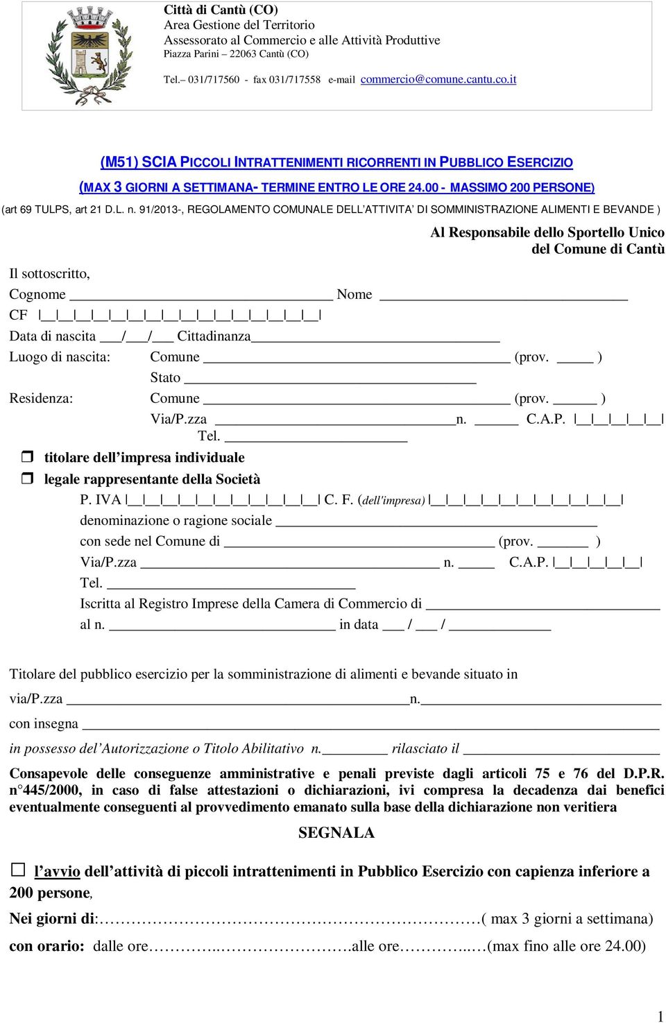 91/2013-, REGOLAMENTO COMUNALE DELL ATTIVITA DI SOMMINISTRAZIONE ALIMENTI E BEVANDE ) Al Responsabile dello Sportello Unico del Comune di Cantù Il sottoscritto, Cognome Nome CF Data di nascita / /