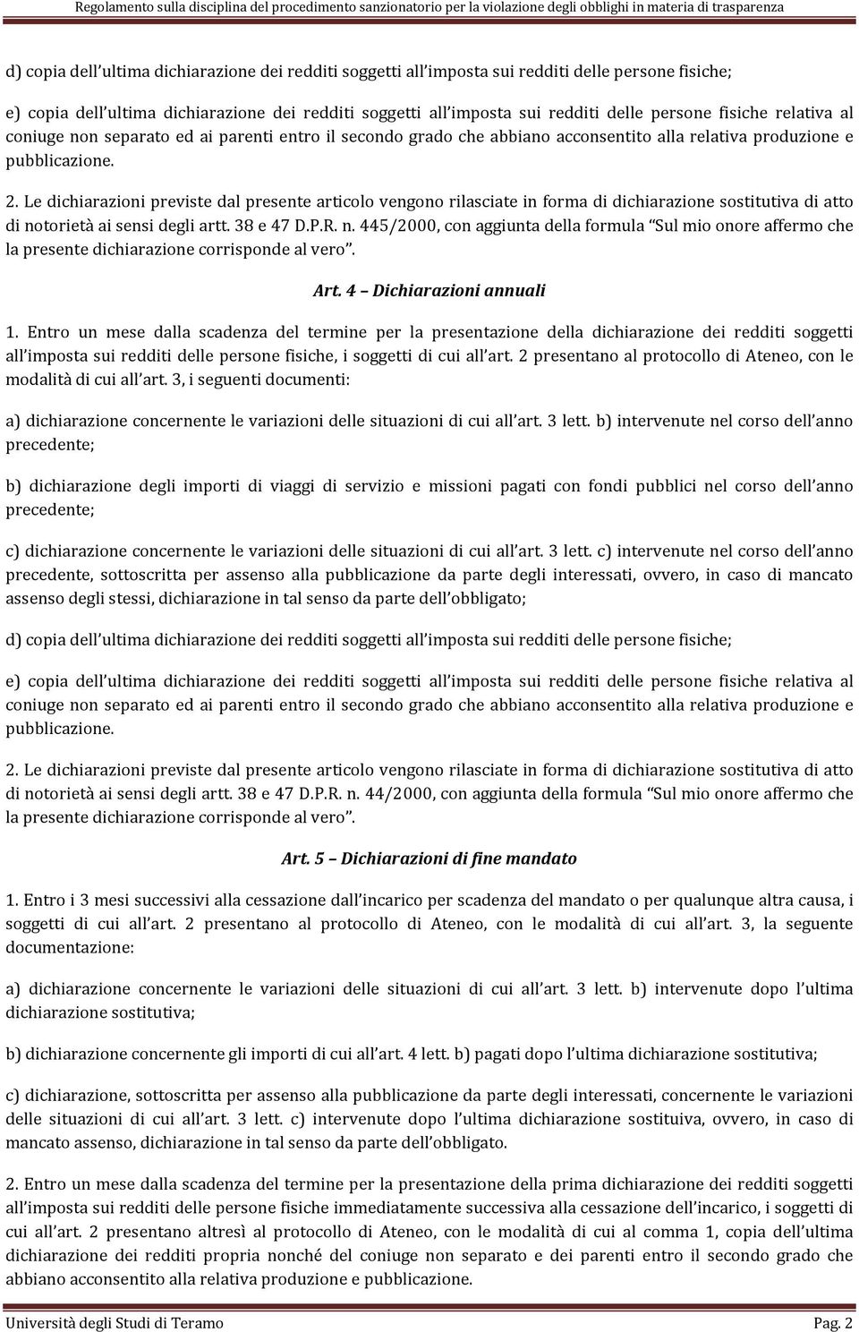 Le dichiarazioni previste dal presente articolo vengono rilasciate in forma di dichiarazione sostitutiva di atto di no