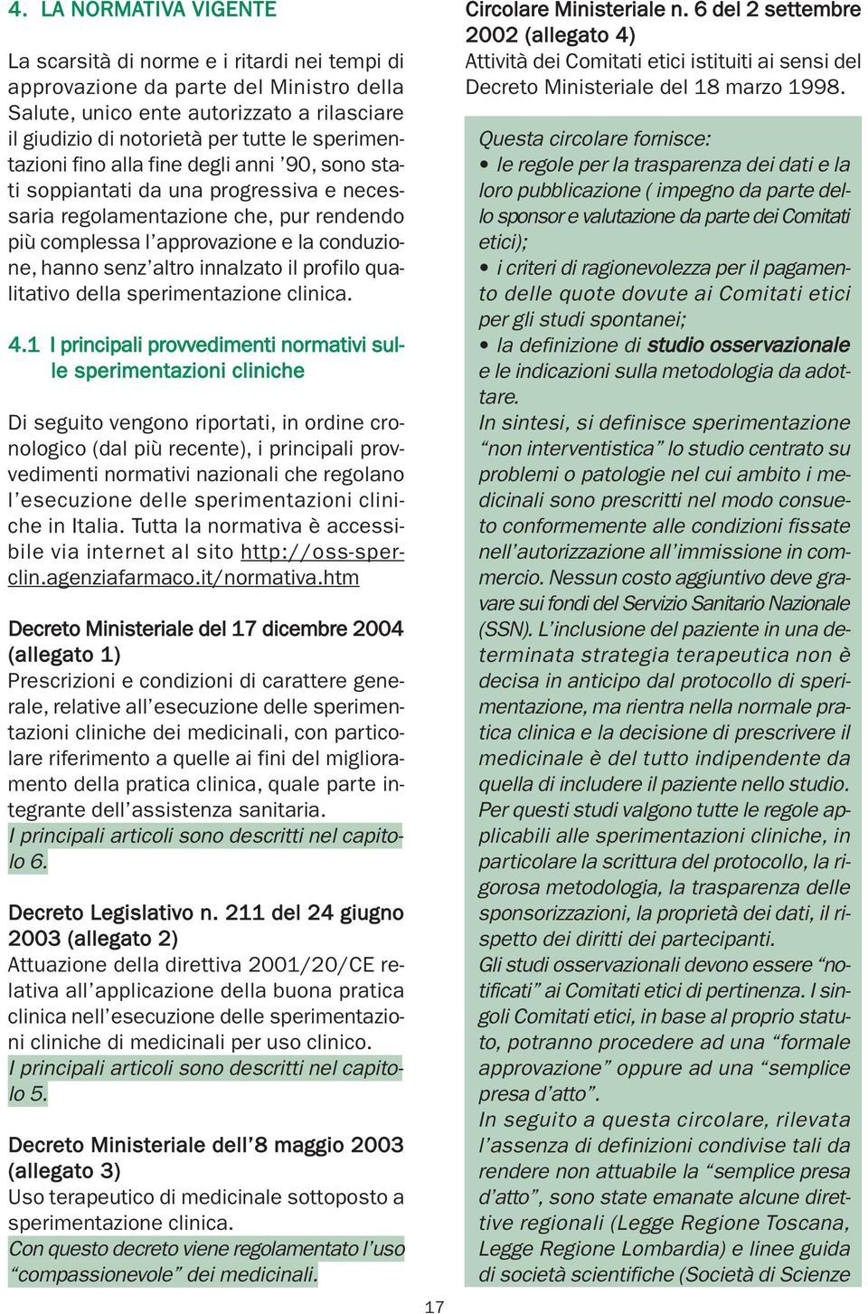 innalzato il profilo qualitativo della sperimentazione clinica. 4.