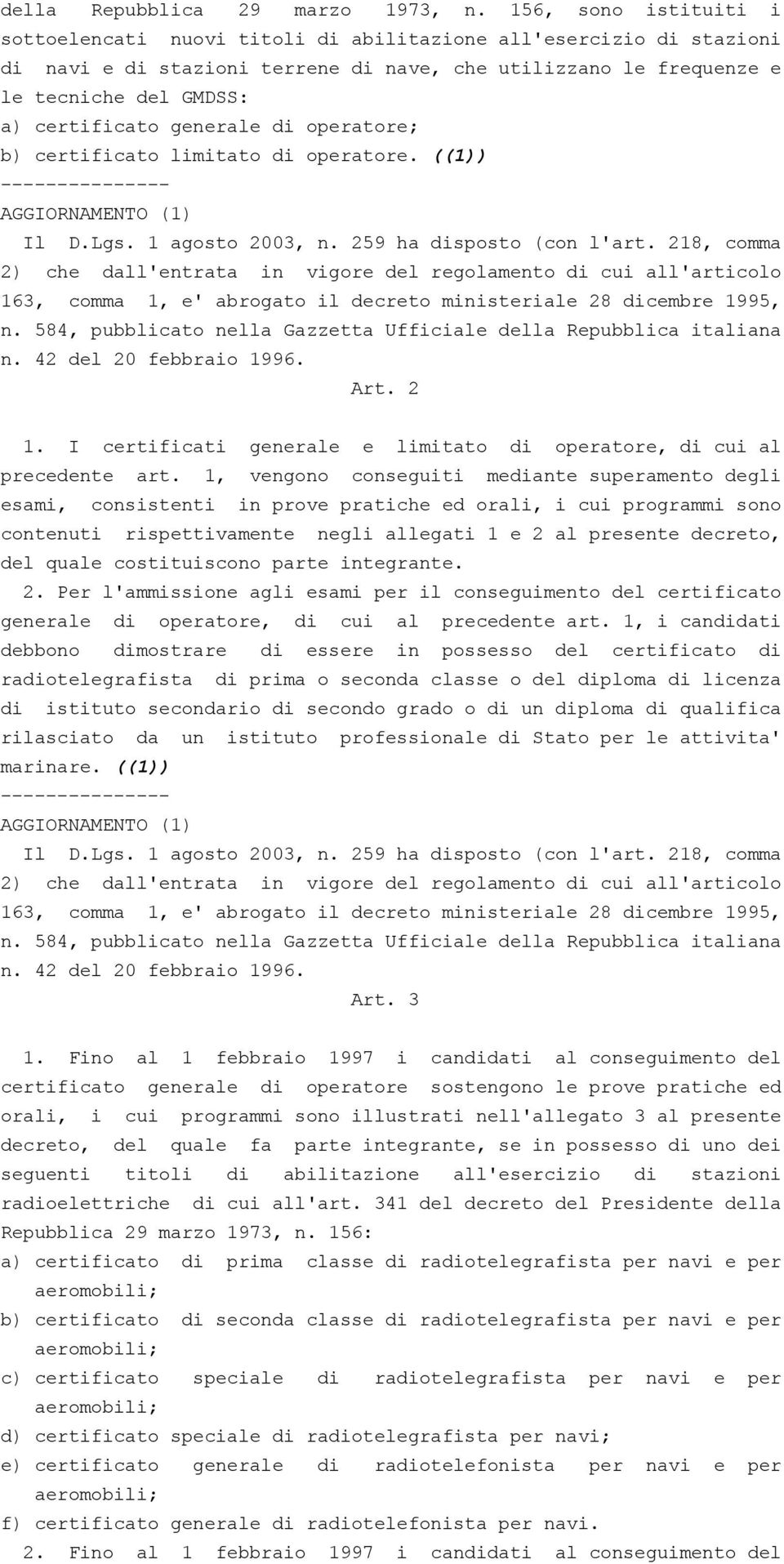 generale di operatore; b) certificato limitato di operatore. ((1)) --------------- AGGIORNAMENTO (1) Il D.Lgs. 1 agosto 2003, n. 259 ha disposto (con l'art.