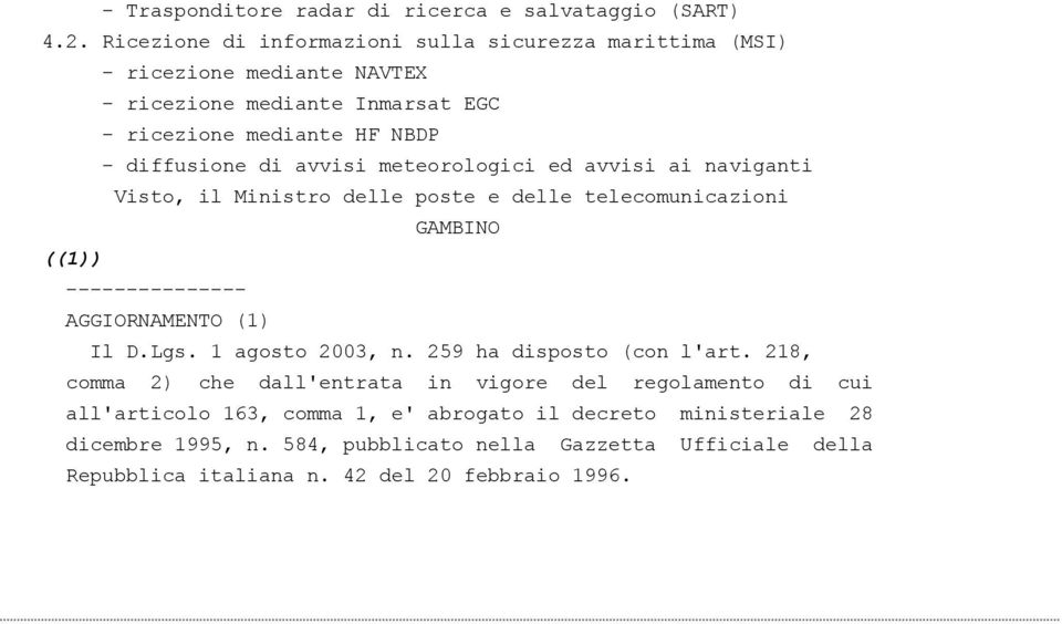 avvisi meteorologici ed avvisi ai naviganti Visto, il Ministro delle poste e delle telecomunicazioni GAMBINO ((1)) --------------- AGGIORNAMENTO (1) Il D.Lgs.