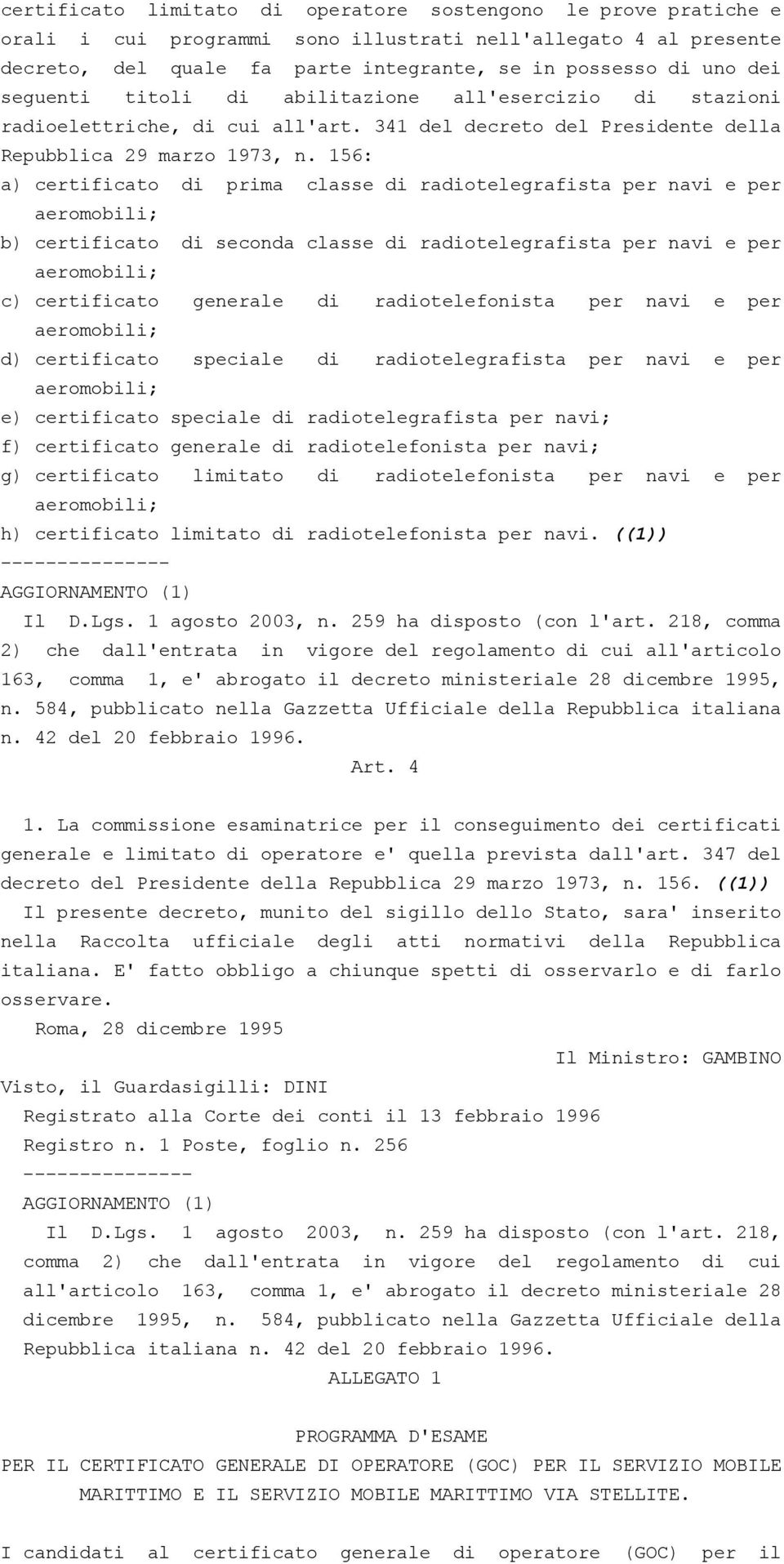 156: a) certificato di prima classe di radiotelegrafista per navi e per aeromobili; b) certificato di seconda classe di radiotelegrafista per navi e per aeromobili; c) certificato generale di