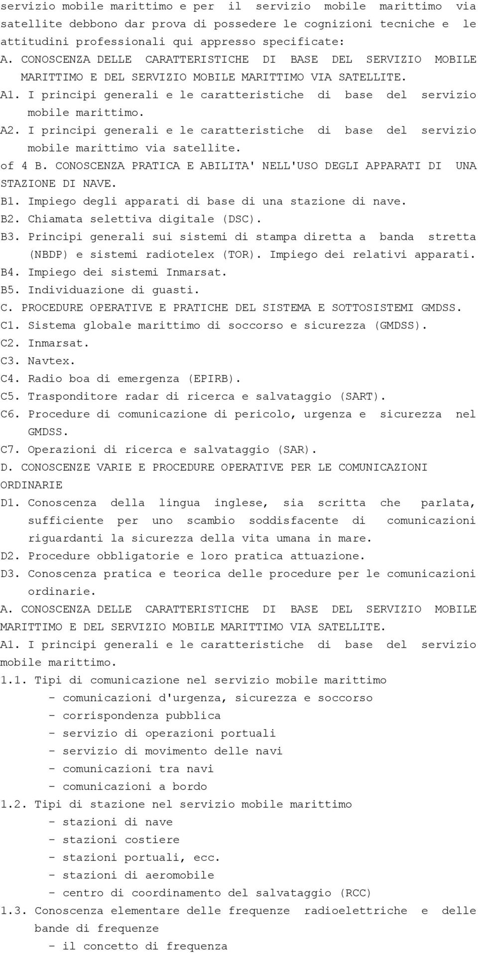 I principi generali e le caratteristiche di base del servizio mobile marittimo. A2. I principi generali e le caratteristiche di base del servizio mobile marittimo via satellite. of 4 B.