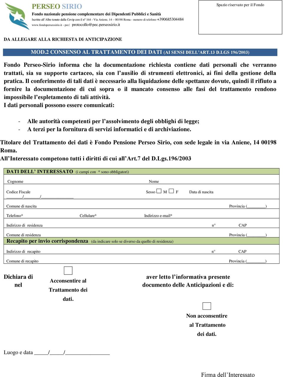LGS 196/2003) Fondo Perseo-Sirio informa che la documentazione richiesta contiene dati personali che verranno trattati, sia su supporto cartaceo, sia con l ausilio di strumenti elettronici, ai fini