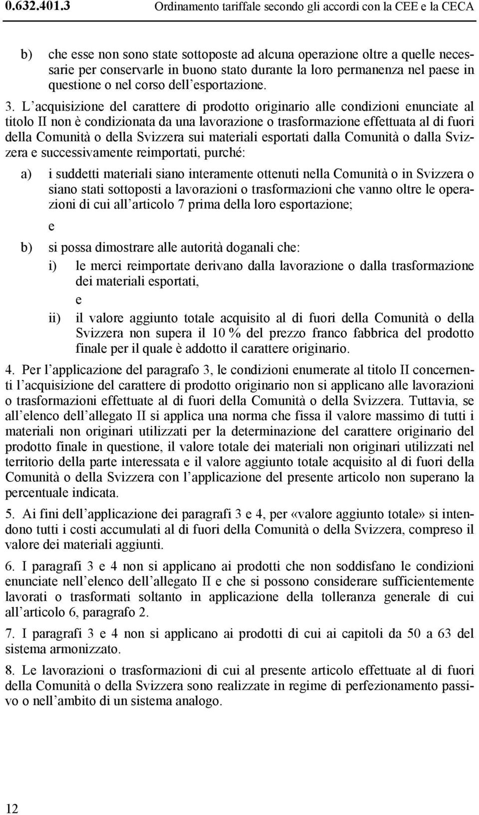 permanenza nel paese in questione o nel corso dell esportazione. 3.