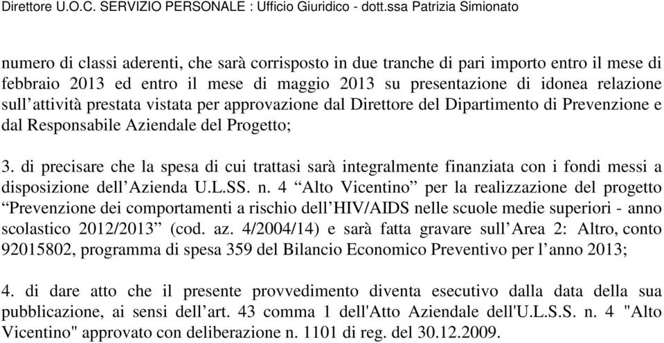 relazione sull attività prestata vistata per approvazione dal Direttore del Dipartimento di Prevenzione e dal Responsabile Aziendale del Progetto; 3.