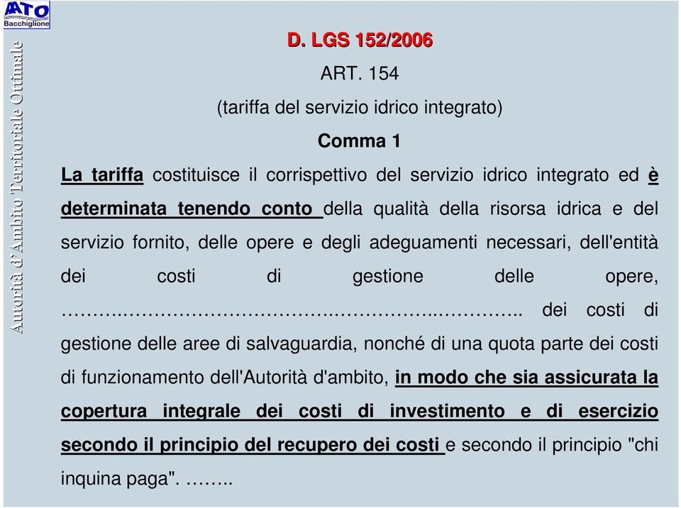 qualità della risorsa idrica e del servizio fornito, delle opere e degli adeguamenti necessari, dell'entità dei costi di gestione delle opere,.