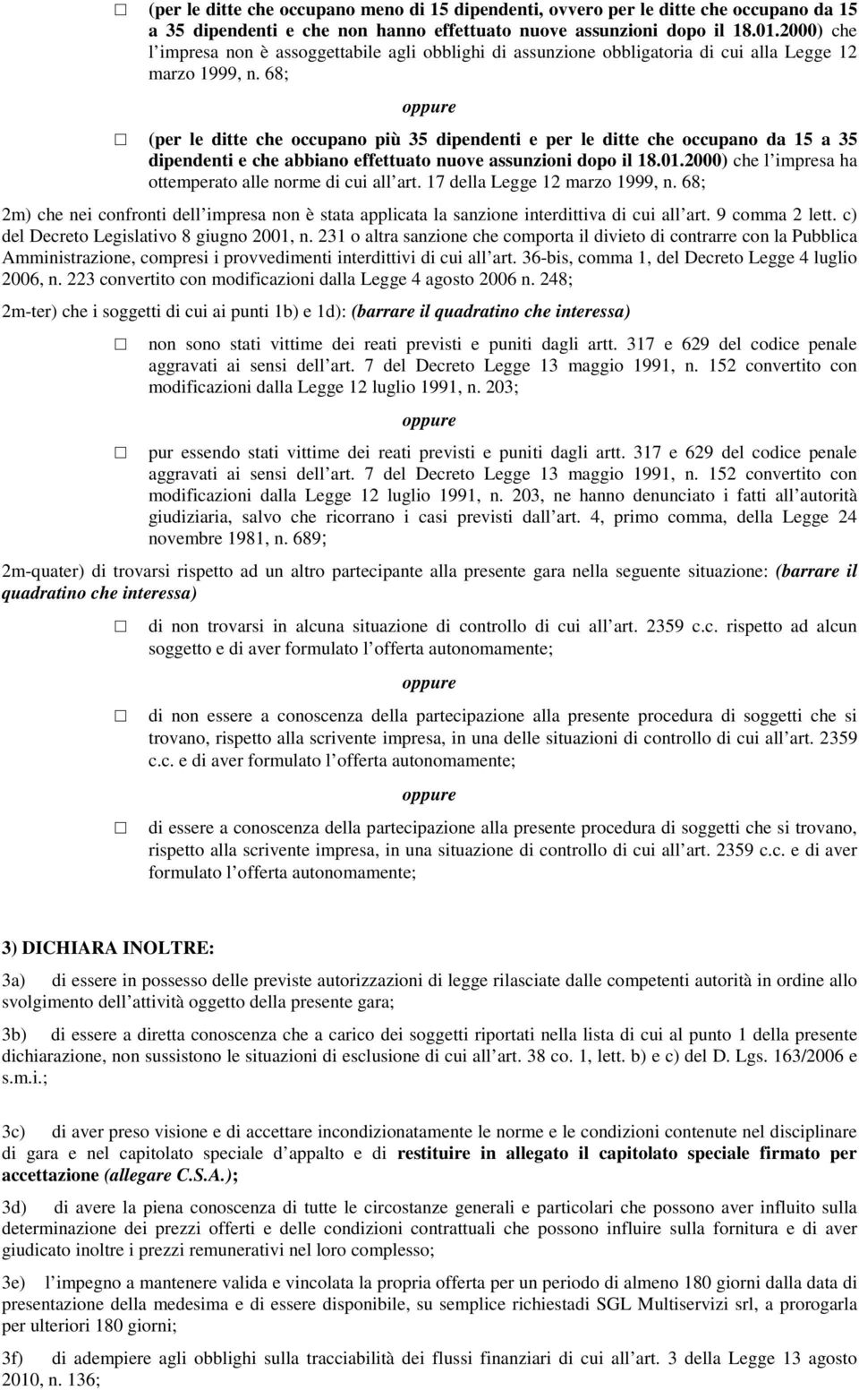 68; (per le ditte che occupano più 35 dipendenti e per le ditte che occupano da 15 a 35 dipendenti e che abbiano effettuato nuove assunzioni dopo il 18.01.