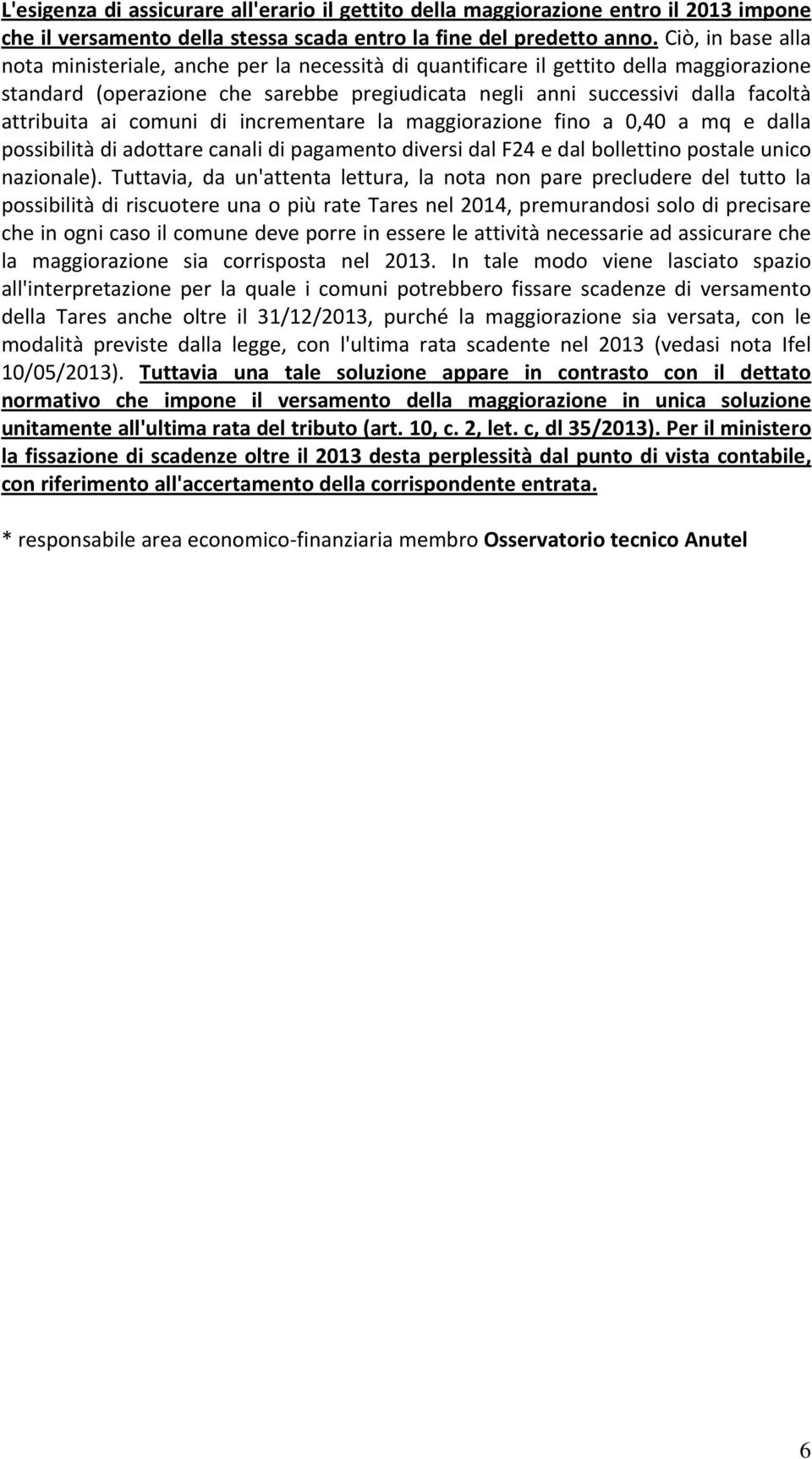 ai comuni di incrementare la maggiorazione fino a 0,40 a mq e dalla possibilità di adottare canali di pagamento diversi dal F24 e dal bollettino postale unico nazionale).