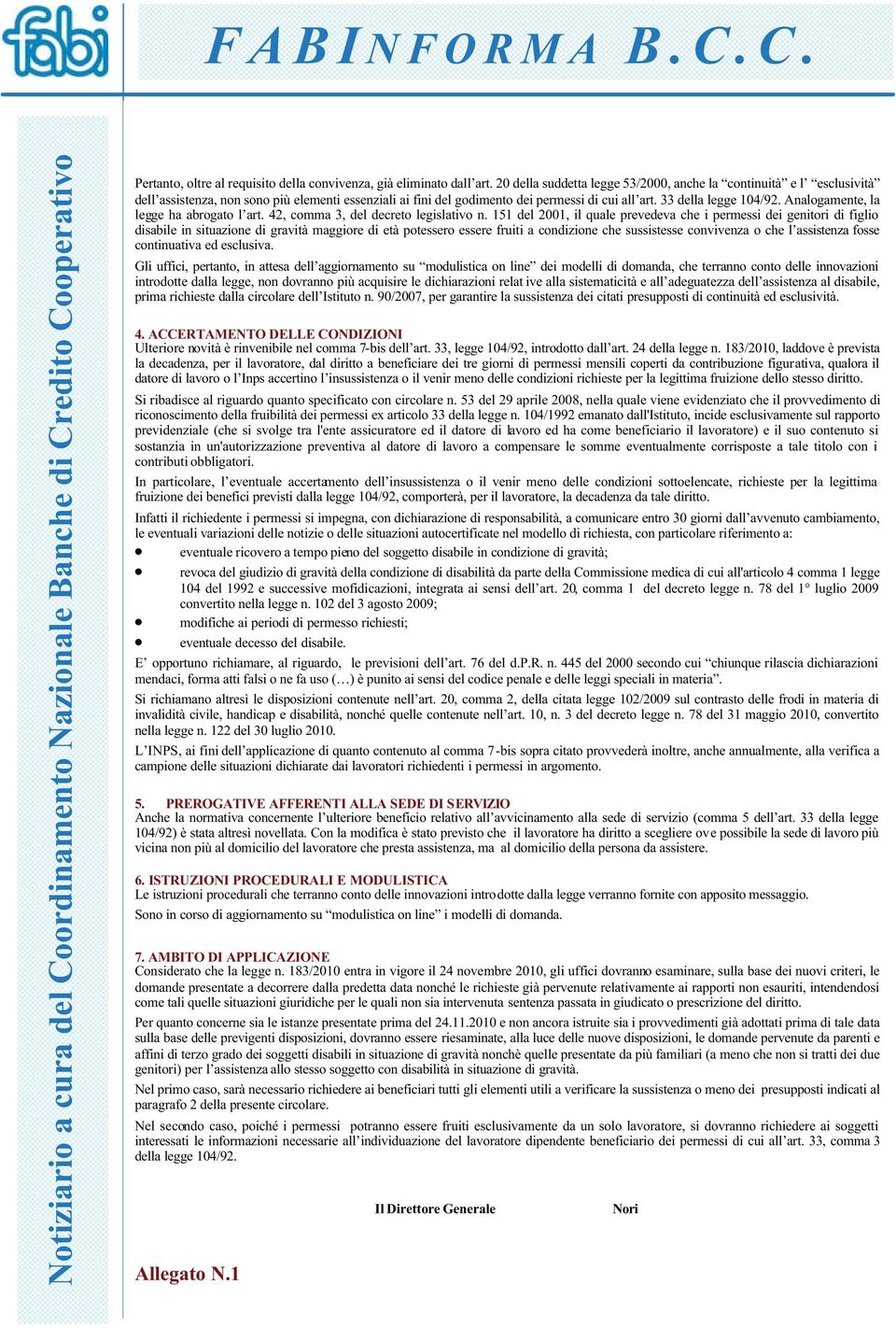 Analogamente, la legge ha abrogato l art. 42, comma 3, del decreto legislativo n.