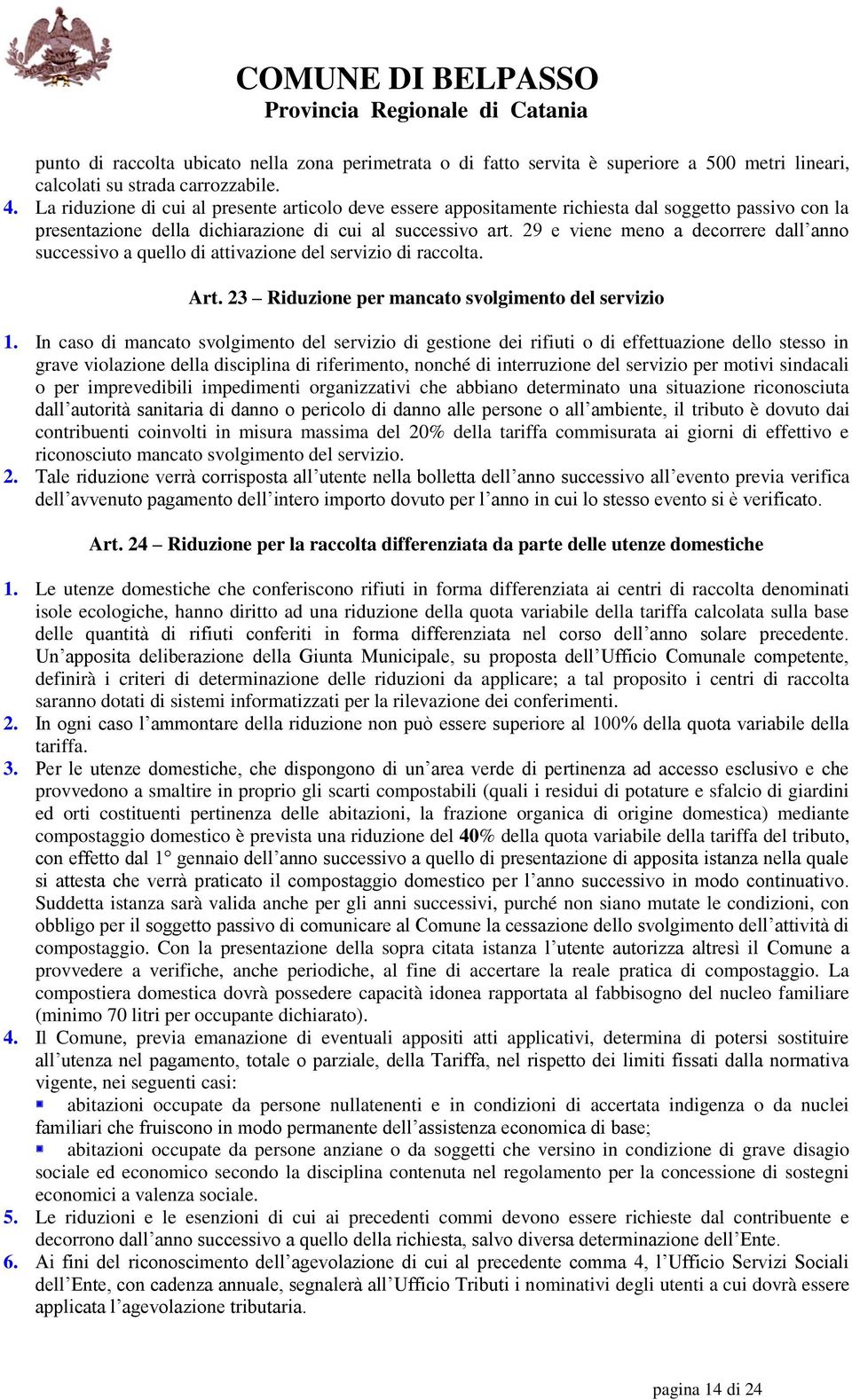 29 e viene meno a decorrere dall anno successivo a quello di attivazione del servizio di raccolta. Art. 23 Riduzione per mancato svolgimento del servizio 1.