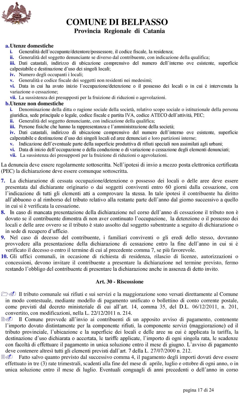 Dati catastali, indirizzo di ubicazione comprensivo del numero dell interno ove esistente, superficie calpestabile e destinazione d uso dei singoli locali; iv. Numero degli occupanti i locali; v.