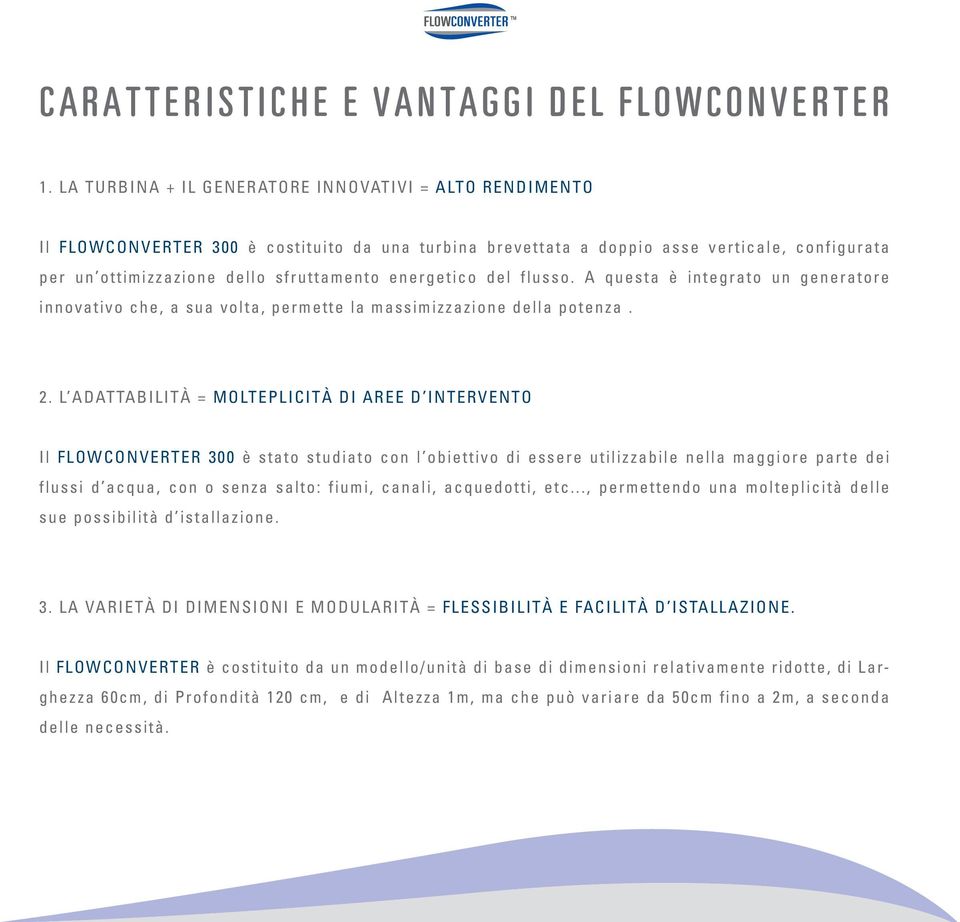 energetico del flusso. A questa è integrato un generatore innovativo che, a sua volta, permette la massimizzazione della potenza. 2.