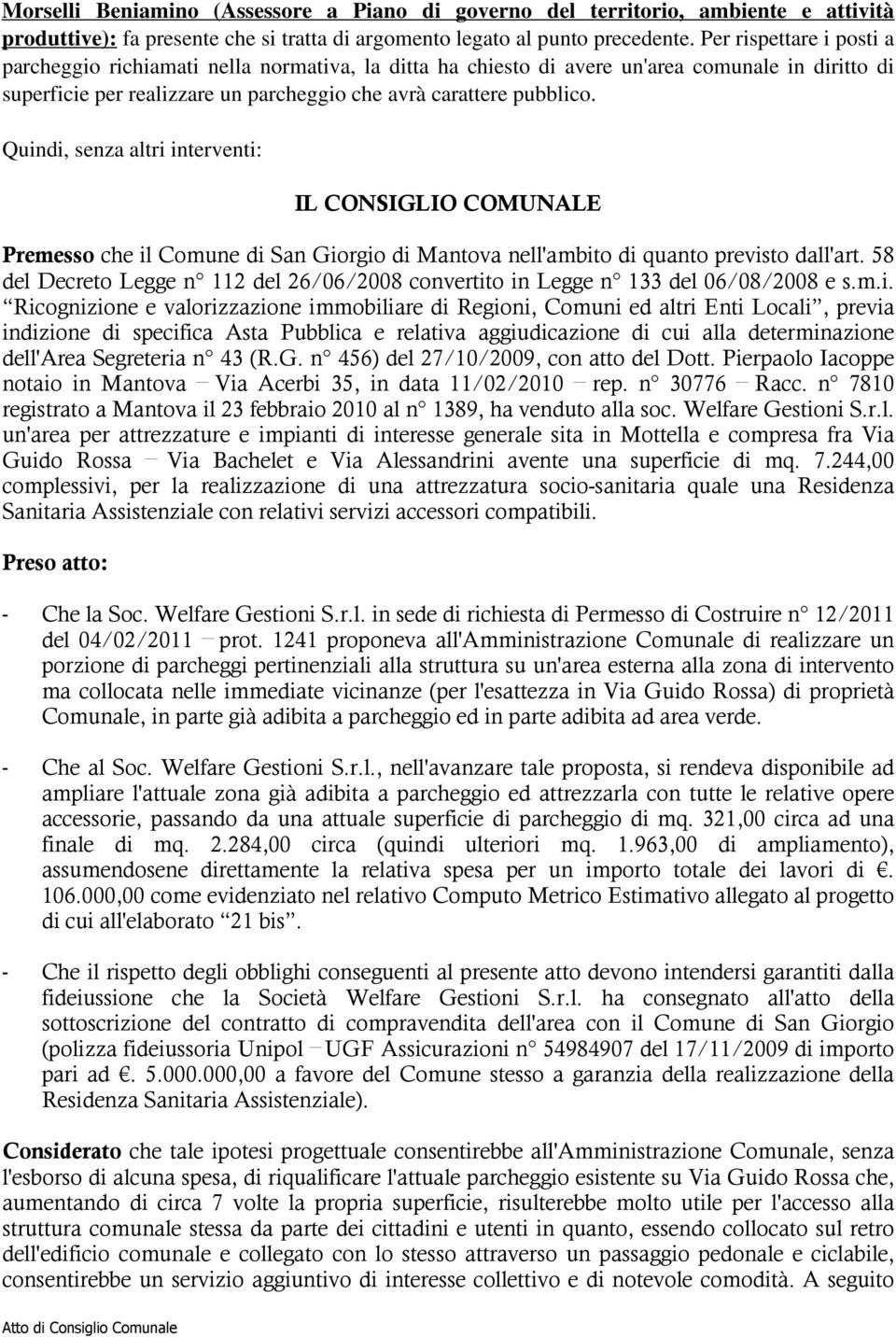 Quindi, senza altri interventi: IL CONSIGLIO COMUNALE Premesso che il Comune di San Giorgio di Mantova nell'ambito di quanto previsto dall'art.