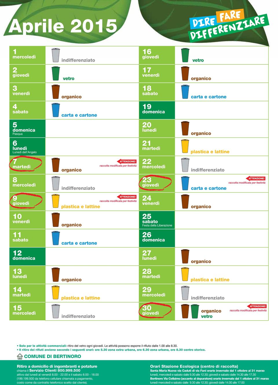 le attività commerciali: ritiro del vetro ogni. Le attività possono esporre il rifiuto dalle 1.00 alle 8.30. attivo dal al 8.