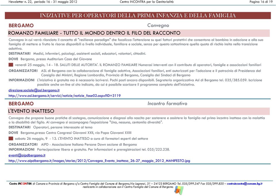 DENTRO IL FILO DEL RACCONTO Convegno in cui verrà rilanciato il concetto di "resilience paradigm" che focalizza l'attenzione su quei fattori protettivi che consentono al bambino in adozione e alla