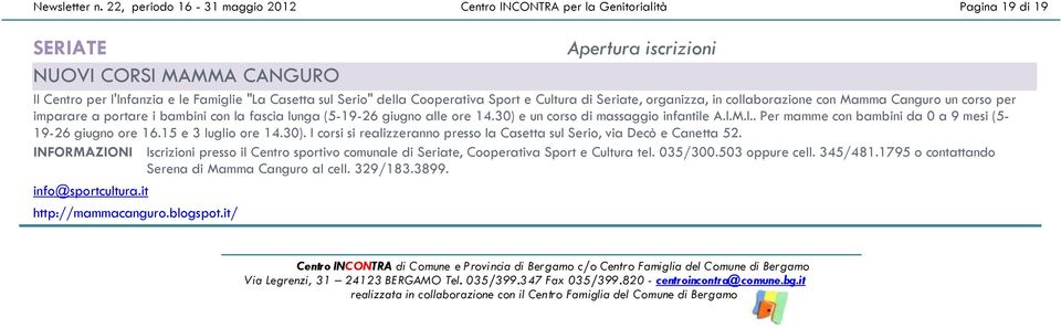 della Cooperativa Sport e Cultura di Seriate, organizza, in collaborazione con Mamma Canguro un corso per imparare a portare i bambini con la fascia lunga (5-19-26 giugno alle ore 14.