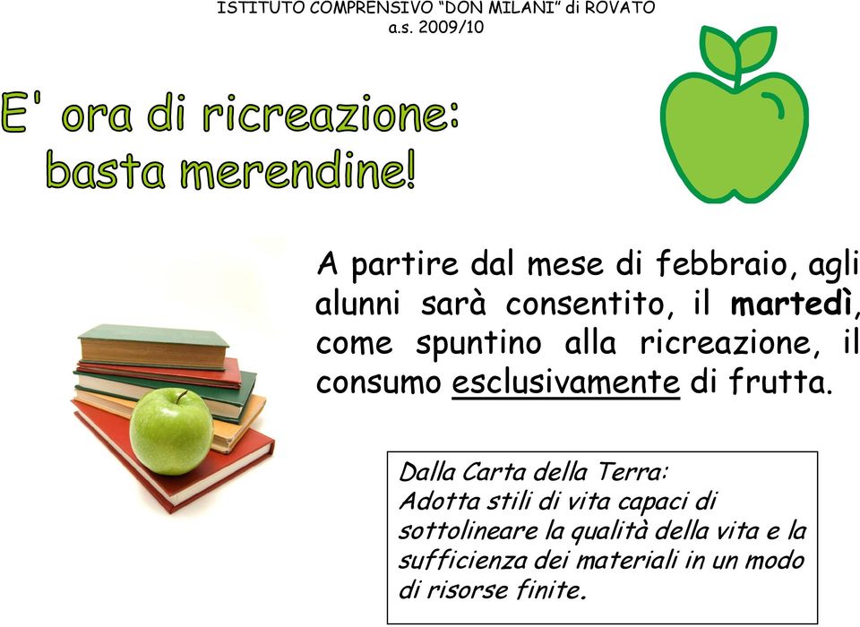 spuntino alla ricreazione, il consumo esclusivamente di frutta.