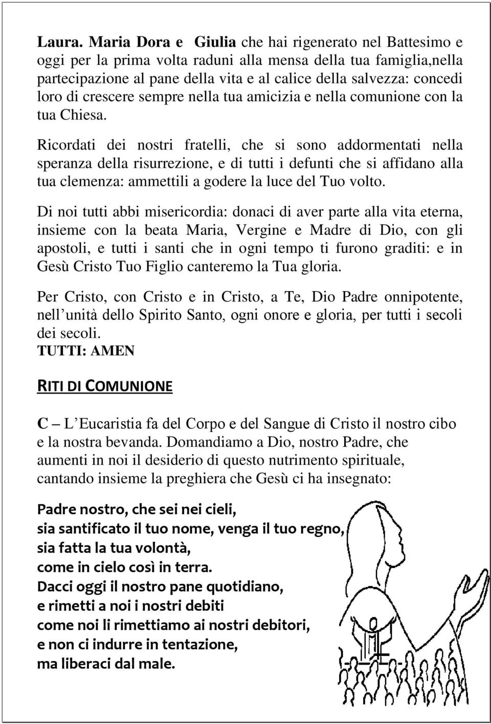 crescere sempre nella tua amicizia e nella comunione con la tua Chiesa.