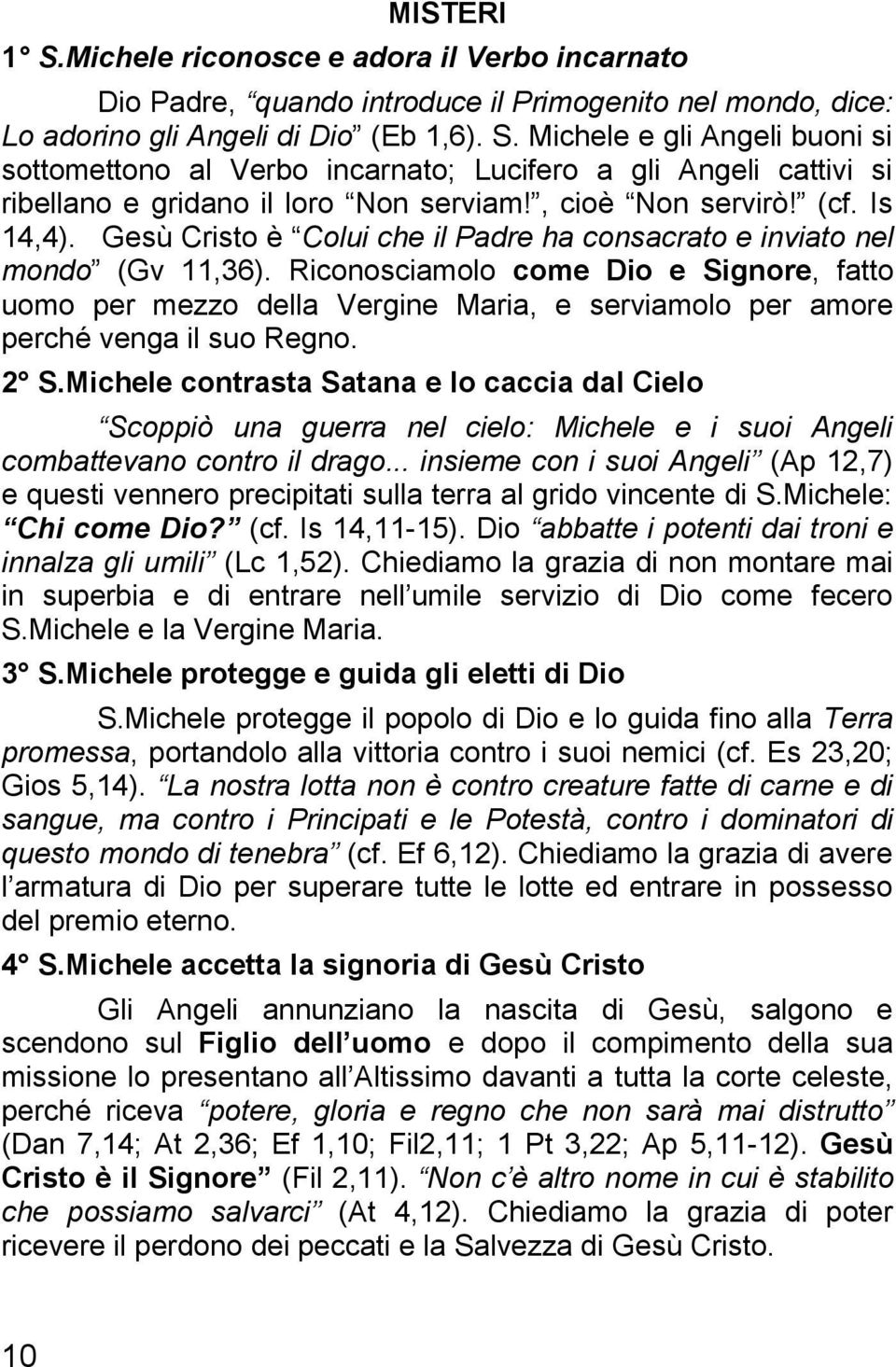 Riconosciamolo come Dio e Signore, fatto uomo per mezzo della Vergine Maria, e serviamolo per amore perché venga il suo Regno. 2 S.