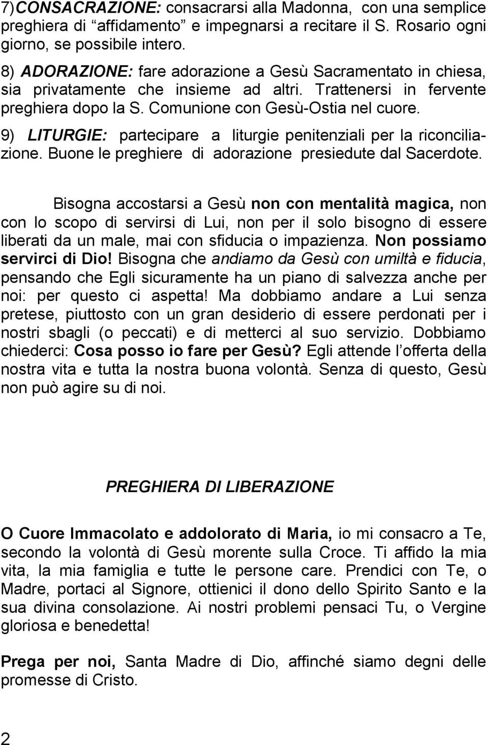 9) LITURGIE: partecipare a liturgie penitenziali per la riconciliazione. Buone le preghiere di adorazione presiedute dal Sacerdote.