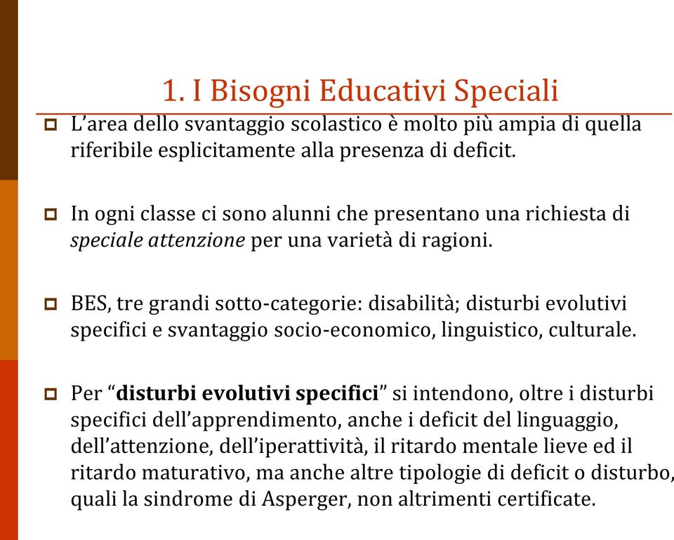 BES, tre grandi sotto-categorie: disabilità; disturbi evolutivi specifici e svantaggio socio-economico, linguistico, culturale.