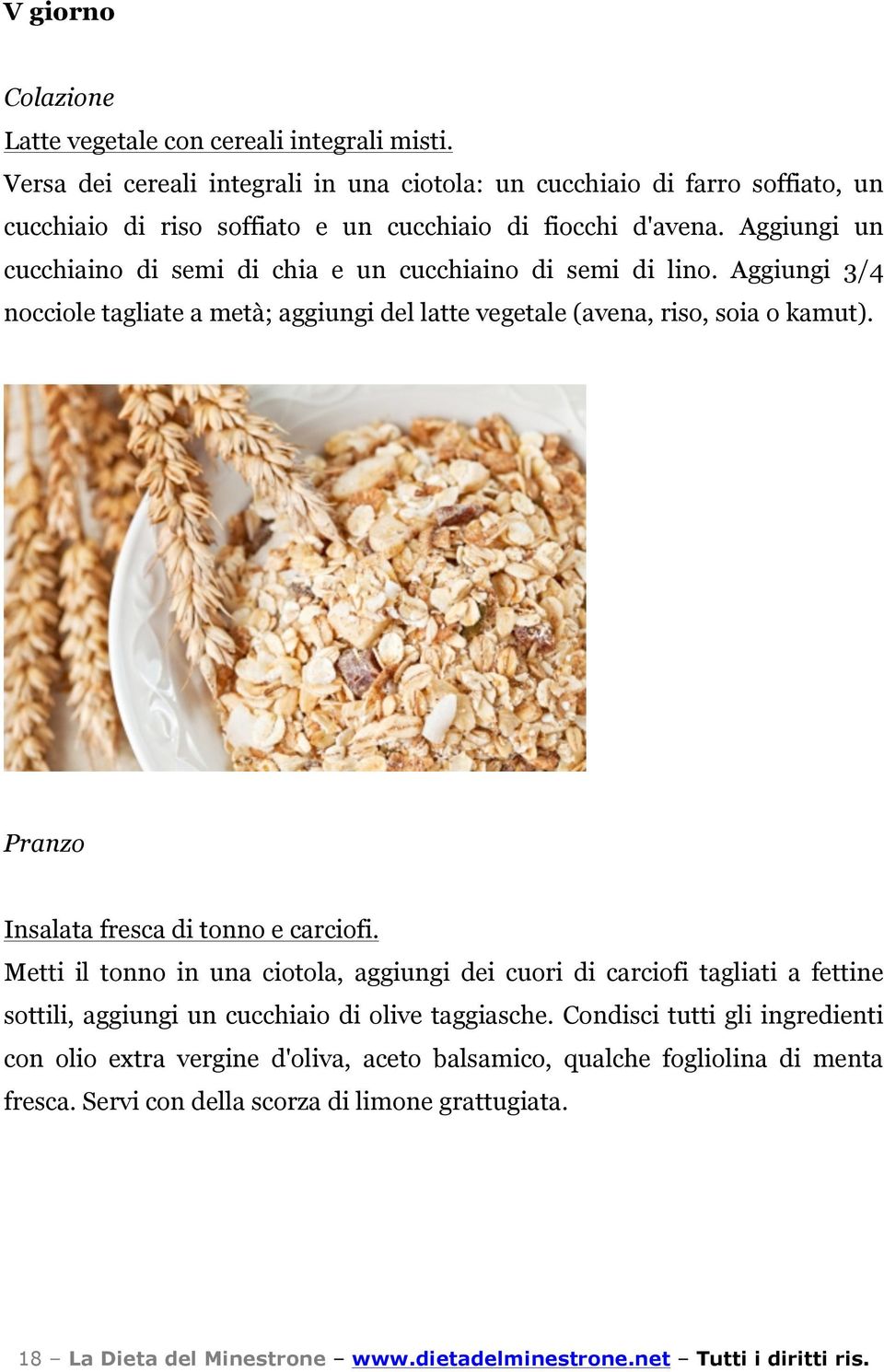 Aggiungi un cucchiaino di semi di chia e un cucchiaino di semi di lino. Aggiungi 3/4 nocciole tagliate a metà; aggiungi del latte vegetale (avena, riso, soia o kamut).