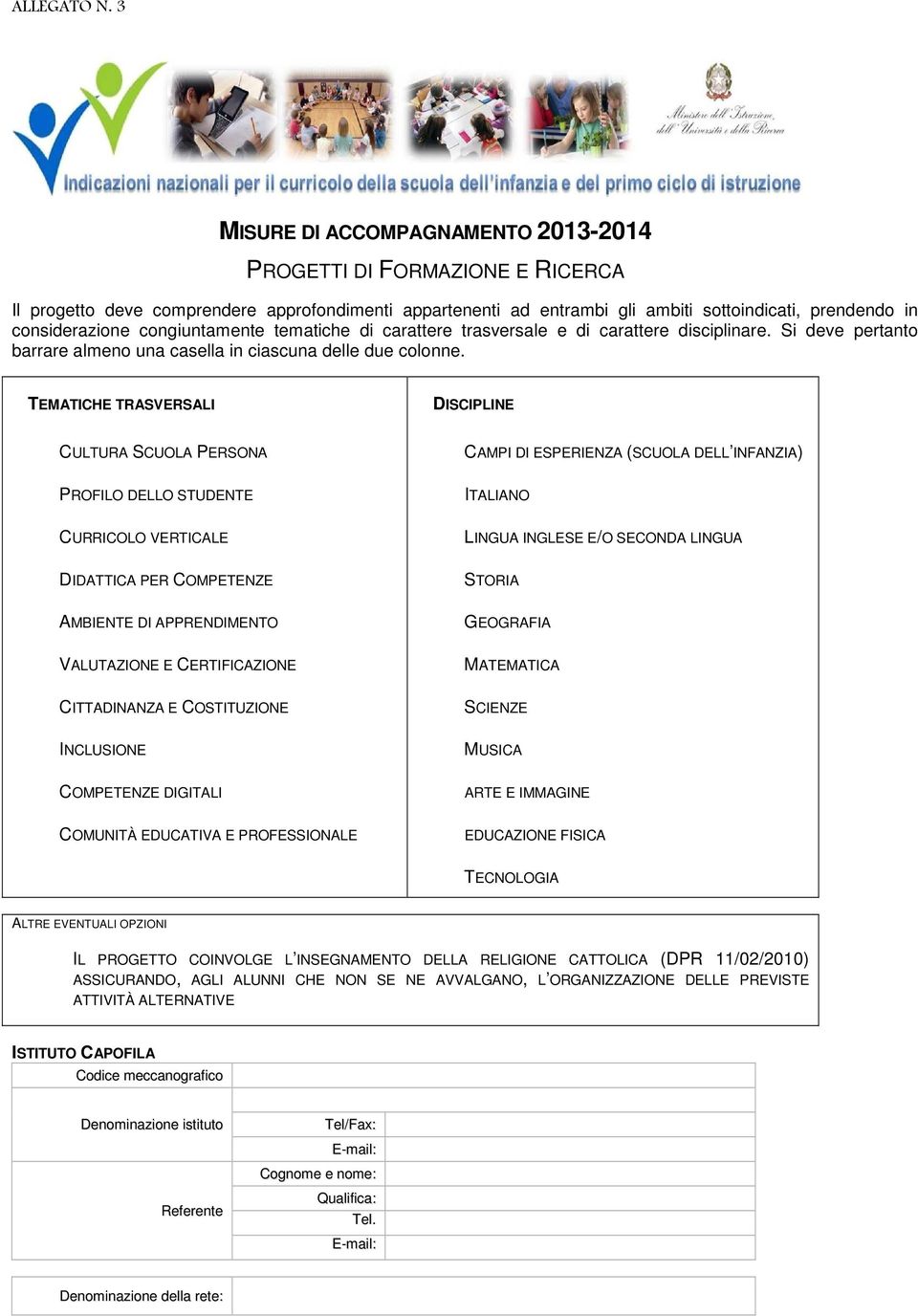 congiuntamente tematiche di carattere trasversale e di carattere disciplinare. Si deve pertanto barrare almeno una casella in ciascuna delle due colonne.