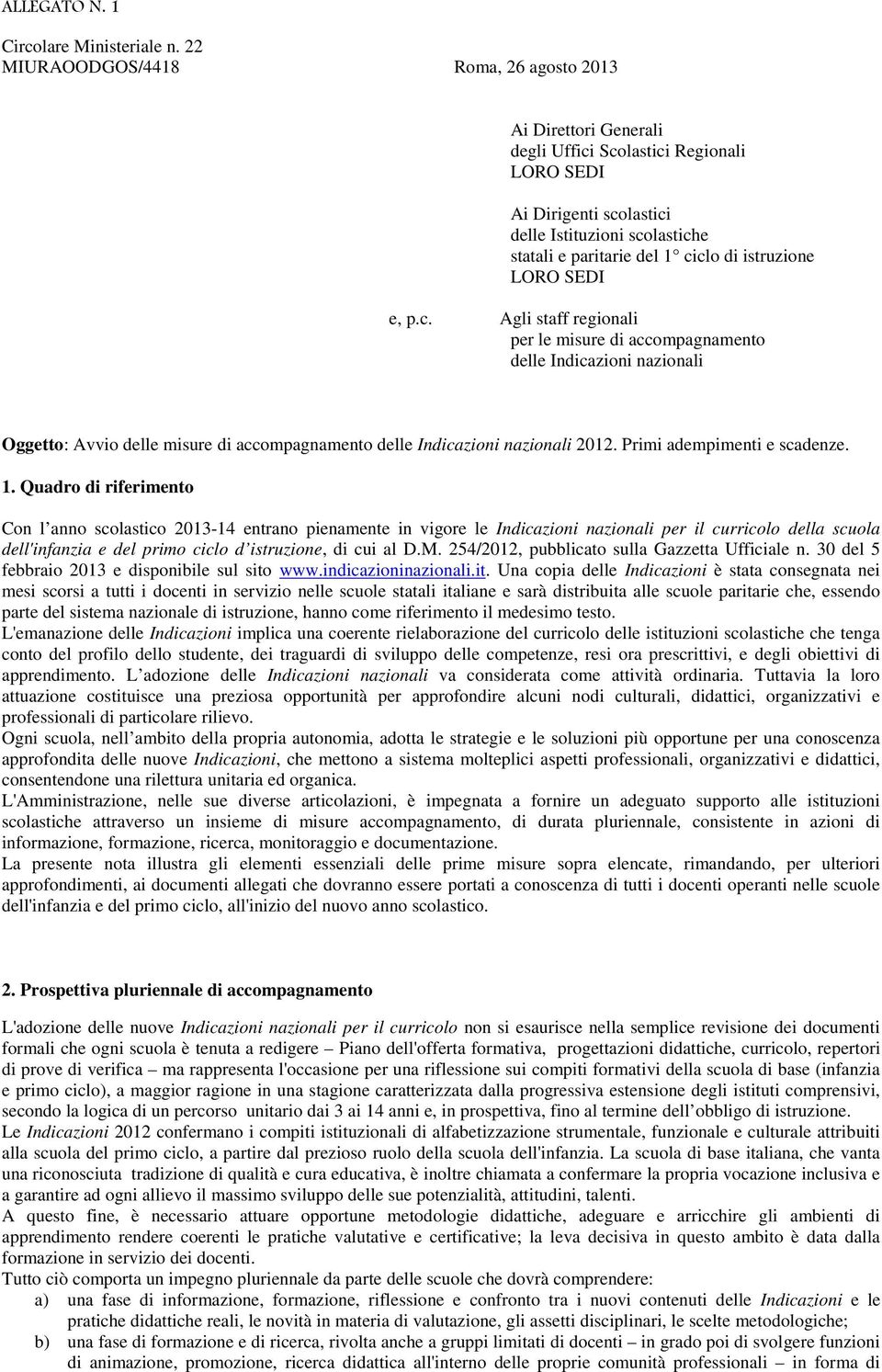 istruzione LORO SEDI e, p.c. Agli staff regionali per le misure di accompagnamento delle Indicazioni nazionali Oggetto: Avvio delle misure di accompagnamento delle Indicazioni nazionali 2012.