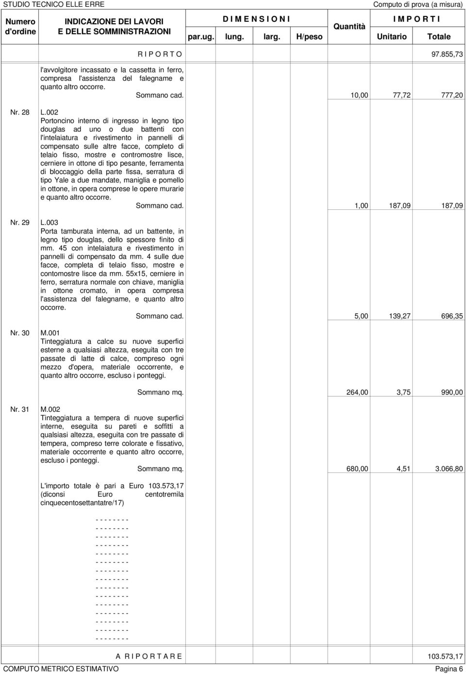 contromostre lisce, cerniere in ottone di tipo pesante, ferramenta di bloccaggio della parte fissa, serratura di tipo Yale a due mandate, maniglia e pomello in ottone, in opera comprese le opere