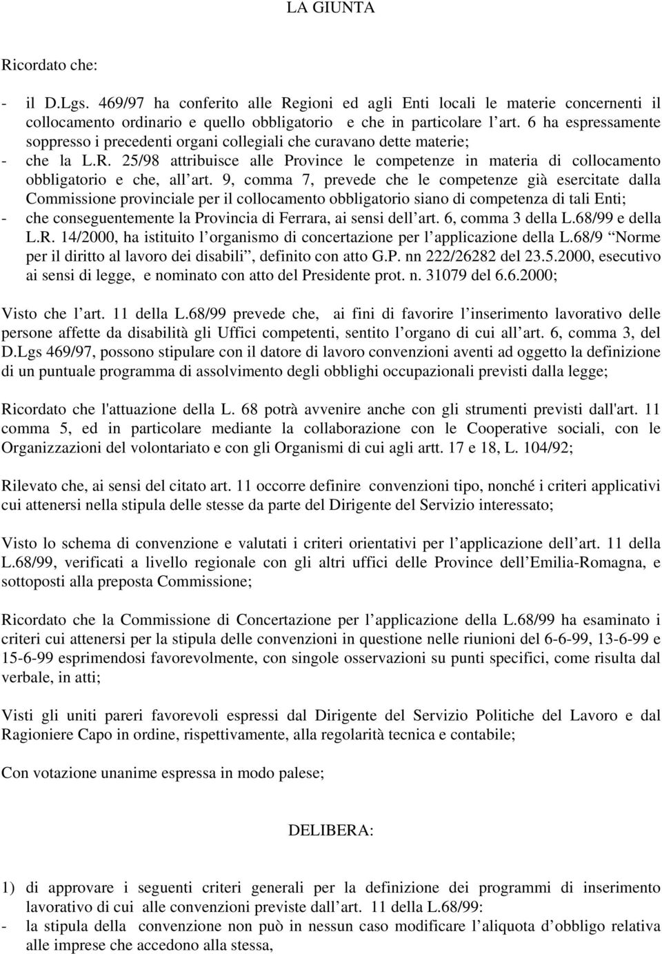 25/98 attribuisce alle Province le competenze in materia di collocamento obbligatorio e che, all art.