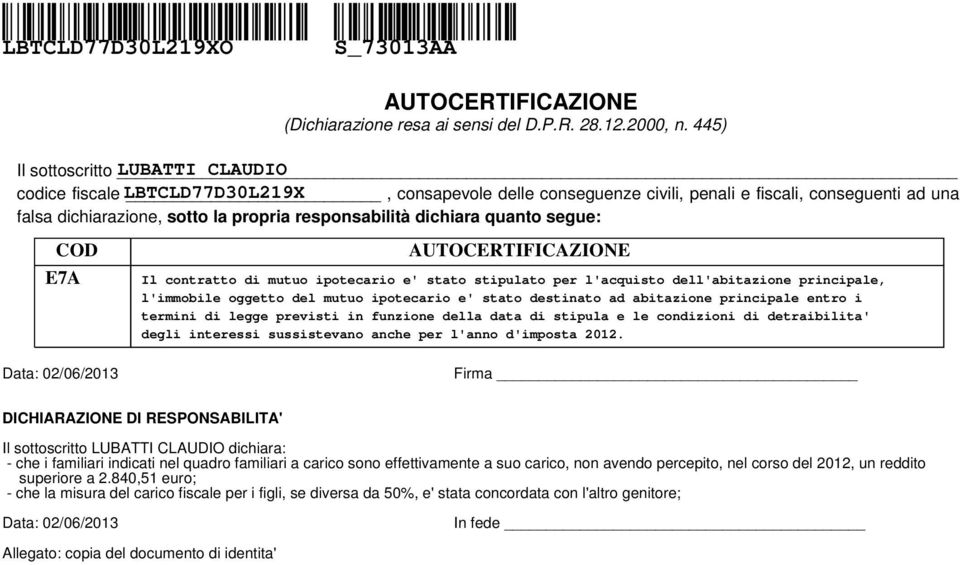 quanto segue: COD EA AUTOCERTIFICAZIONE Il contratto di mutuo ipotecario e' stato stipulato per l'acquisto dell'abitazione principale, l'immobile oggetto del mutuo ipotecario e' stato destinato ad