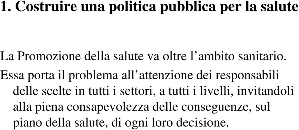 Essa porta il problema all attenzione dei responsabili delle scelte in tutti i