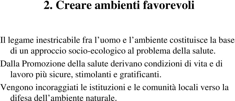 Dalla Promozione della salute derivano condizioni di vita e di lavoro più sicure,