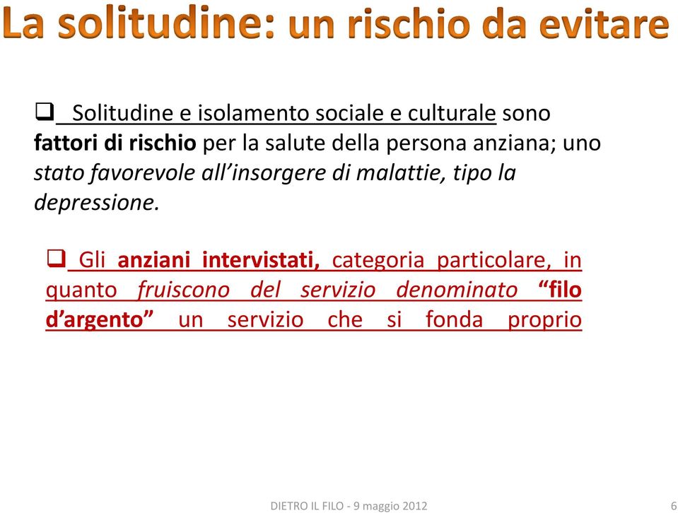 Gli anziani intervistati, categoria particolare, in quanto fruiscono del servizio denominato filo d argento un servizio che