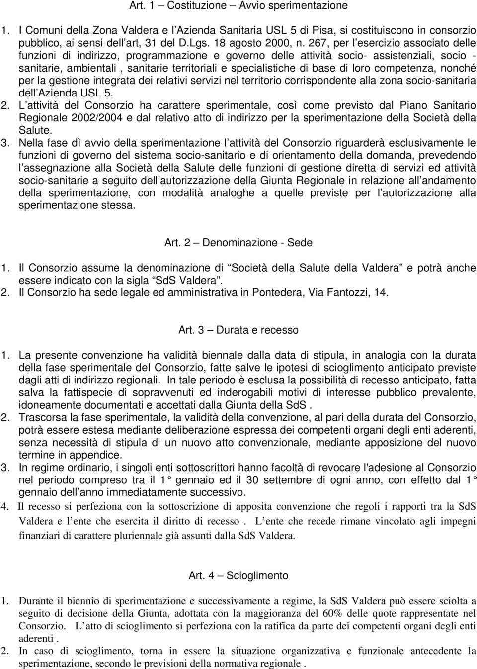 267, per l esercizio associato delle funzioni di indirizzo, programmazione e governo delle attività socio- assistenziali, socio - sanitarie, ambientali, sanitarie territoriali e specialistiche di