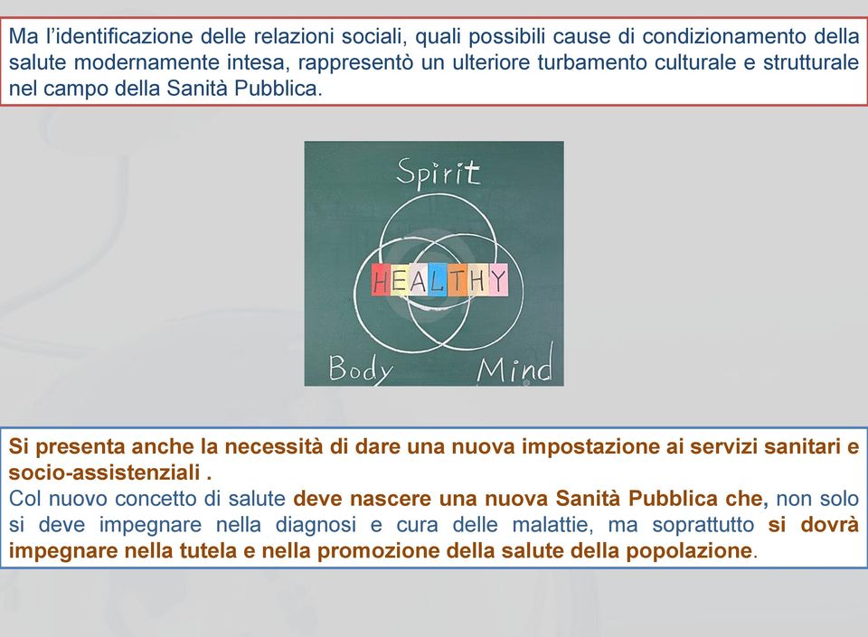 Si presenta anche la necessità di dare una nuova impostazione ai servizi sanitari e socio-assistenziali.