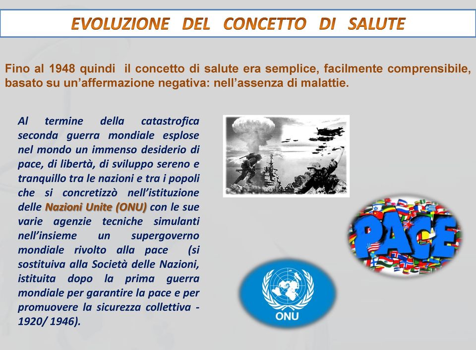 e tra i popoli che si concretizzò nell istituzione delle Nazioni Unite (ONU) con le sue varie agenzie tecniche simulanti nell insieme un supergoverno mondiale