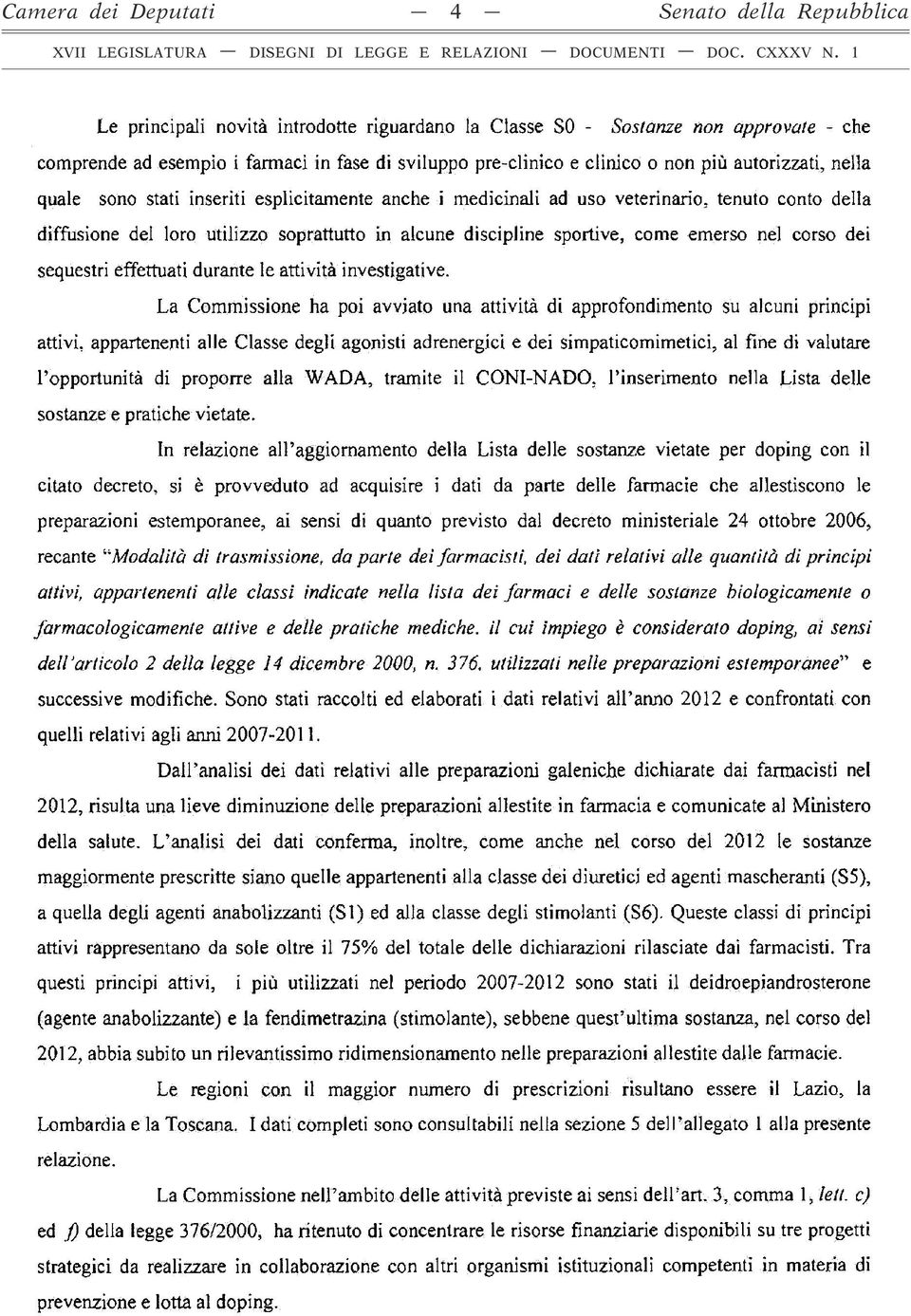 sportive, come emerso nel corso dei sequestri effettuati durante le attività investigative.