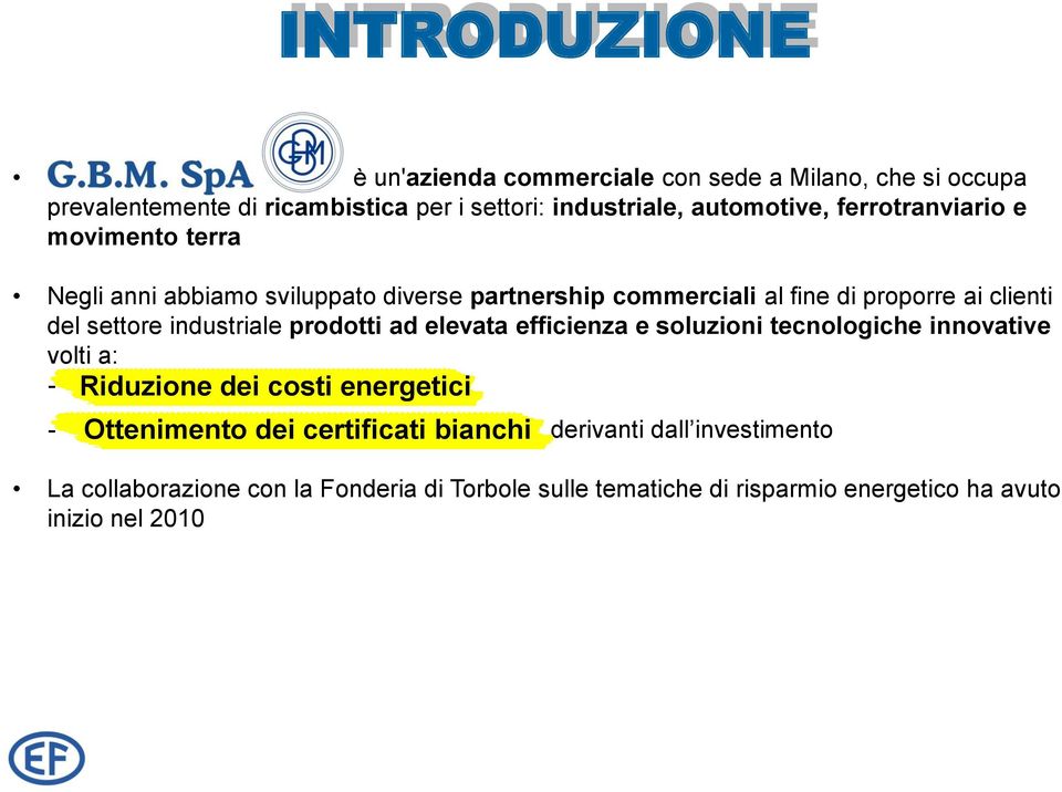 efficienza e soluzioni tecnologiche innovative volti a: - riduzione dei costi energetici Riduzione dei costi energetici Ottenimento dei certificati bianchi -