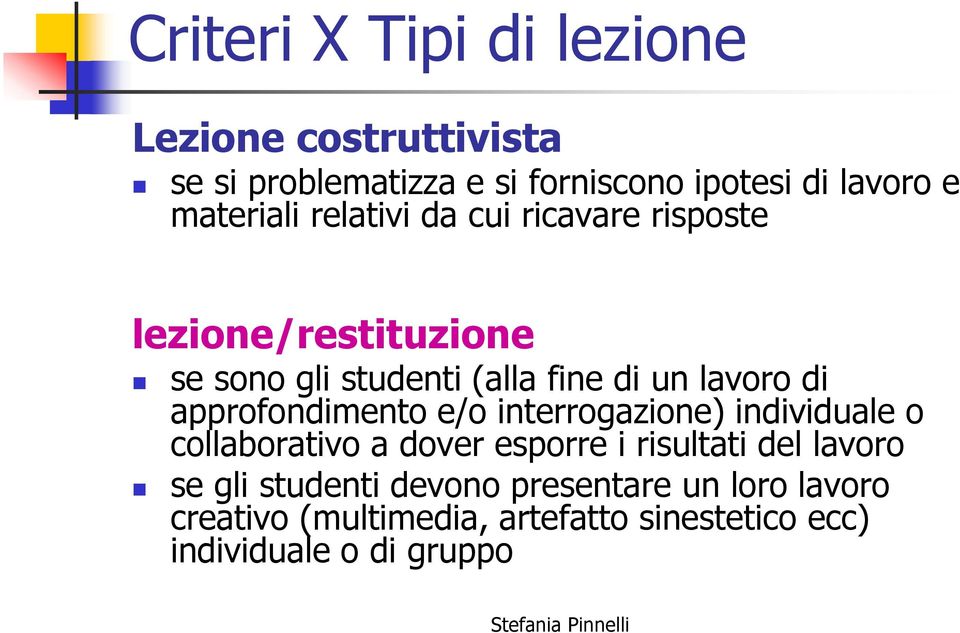 di approfondimento e/o interrogazione) individuale o collaborativo a dover esporre i risultati del lavoro se