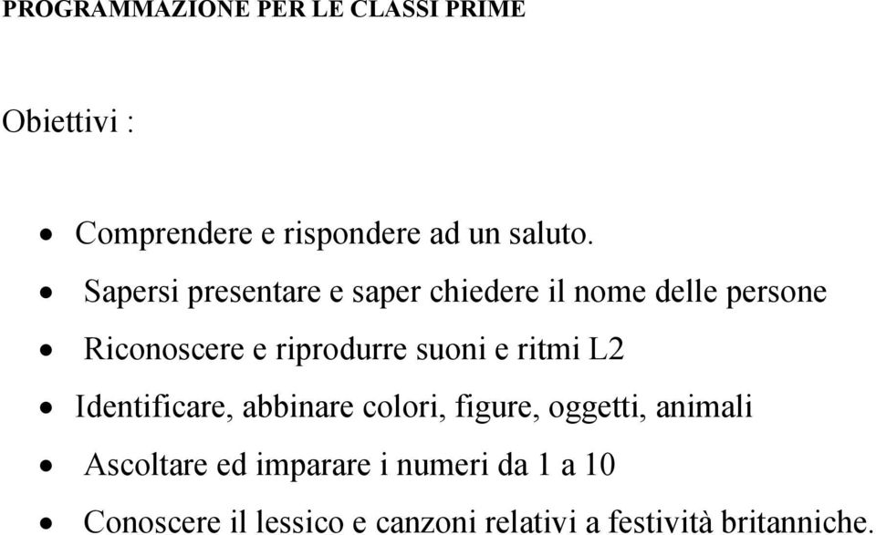 suoni e ritmi L2 Identificare, abbinare colori, figure, oggetti, animali Ascoltare ed