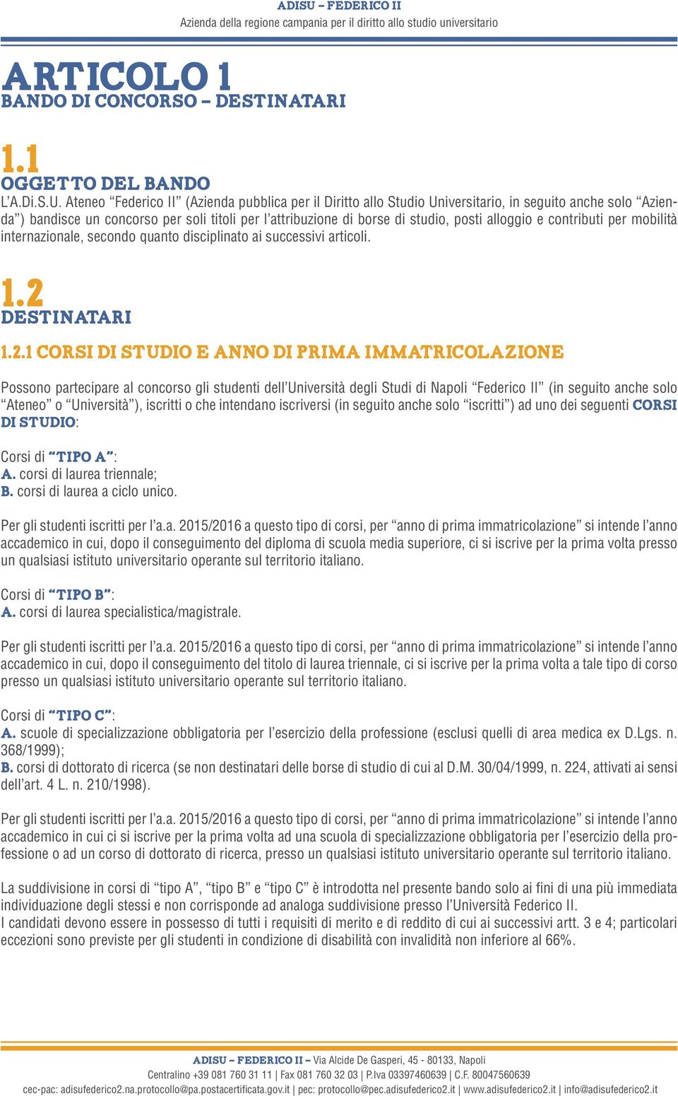 alloggio e contributi per mobilità internazionale, secondo quanto disciplinato ai successivi articoli. 1.2 